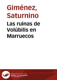 Las ruinas de Volúbilis en Marruecos / Saturnino Giménez | Biblioteca Virtual Miguel de Cervantes