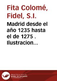 Madrid desde el año 1235 hasta el de 1275 . Ilustraciones y textos de la vida de San Isidro por Juan Diácono / Fidel Fita | Biblioteca Virtual Miguel de Cervantes