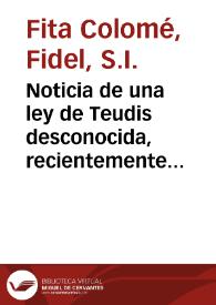 Noticia de una ley de Teudis desconocida, recientemente descubierta en un palimpsesto de la catedral de León / Fidel Fita | Biblioteca Virtual Miguel de Cervantes