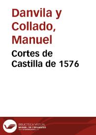Cortes de Castilla de 1576 / Manuel Danvila | Biblioteca Virtual Miguel de Cervantes