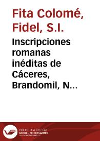 Inscripciones romanas inéditas de Cáceres, Brandomil, Naranco y Lérida / Fidel Fita | Biblioteca Virtual Miguel de Cervantes