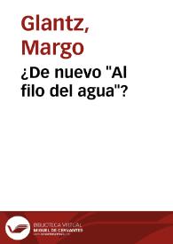 ¿De nuevo "Al filo del agua"? / Margo Glantz | Biblioteca Virtual Miguel de Cervantes
