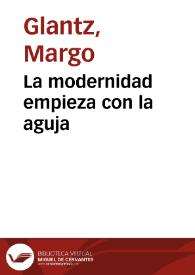 La modernidad empieza con la aguja / Margo Glantz | Biblioteca Virtual Miguel de Cervantes