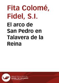El arco de San Pedro en Talavera de la Reina / Fidel Fita | Biblioteca Virtual Miguel de Cervantes