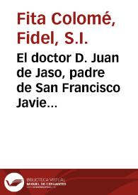 El doctor D. Juan de Jaso, padre de San Francisco Javier : nuevos apuntes biográficos y documentos inéditos / Fidel Fita | Biblioteca Virtual Miguel de Cervantes