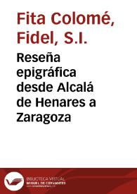 Reseña epigráfica desde Alcalá de Henares a Zaragoza / Fidel Fita | Biblioteca Virtual Miguel de Cervantes