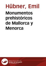 Monumentos prehistóricos de Mallorca y Menorca / Emilio Hübner | Biblioteca Virtual Miguel de Cervantes