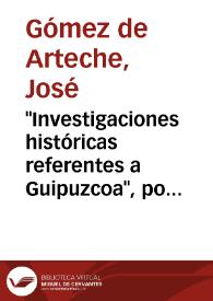 "Investigaciones históricas referentes a Guipuzcoa", por D. Carmelo de Echegaray / José Gómez de Arteche | Biblioteca Virtual Miguel de Cervantes