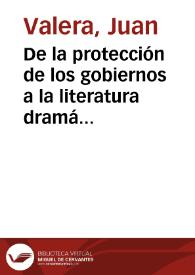 De la protección de los gobiernos a la literatura dramática / Juan Valera | Biblioteca Virtual Miguel de Cervantes