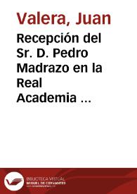 Recepción del Sr. D. Pedro Madrazo en la Real Academia de la Historia / Juan Valera | Biblioteca Virtual Miguel de Cervantes