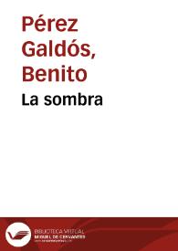 La sombra / Benito Pérez Galdós | Biblioteca Virtual Miguel de Cervantes
