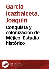Conquista y colonización de Méjico. Estudio histórico / Joaquín García Icazbalceta | Biblioteca Virtual Miguel de Cervantes