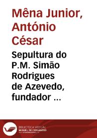 Sepultura do P.M. Simão Rodrigues de Azevedo, fundador da Companhia de Jesus em Portugal / Antonio C. Mena Junior | Biblioteca Virtual Miguel de Cervantes