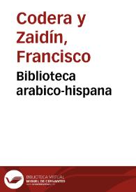 Biblioteca arabico-hispana / Francisco Codera | Biblioteca Virtual Miguel de Cervantes