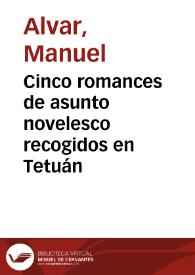 Cinco romances de asunto novelesco recogidos en Tetuán / Manuel Alvar | Biblioteca Virtual Miguel de Cervantes