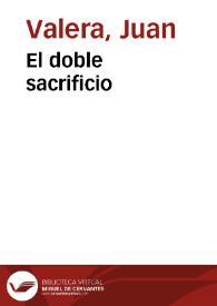 El doble sacrificio / Juan Valera | Biblioteca Virtual Miguel de Cervantes