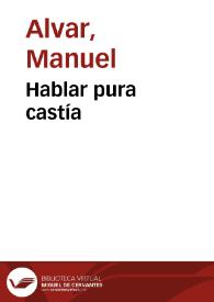 Hablar pura castía / Manuel Alvar | Biblioteca Virtual Miguel de Cervantes
