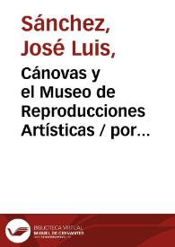 Cánovas y el Museo de Reproducciones Artísticas / por José Luis Sánchez | Biblioteca Virtual Miguel de Cervantes