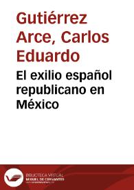 El exilio español republicano en México / Carlos Eduardo Gutiérrez Arce | Biblioteca Virtual Miguel de Cervantes
