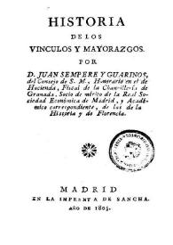 Historia de los vínculos y mayorazgos / por D. Juan Sempere y Guarinos ... | Biblioteca Virtual Miguel de Cervantes
