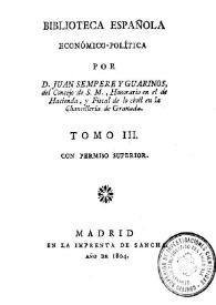 Biblioteca española económico-política. Tomo III / por D. Juan Sempere y Guarinos ... | Biblioteca Virtual Miguel de Cervantes
