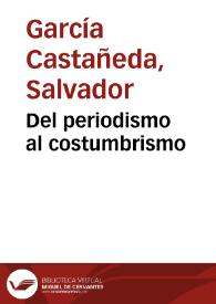 Del periodismo al costumbrismo / Salvador García Castañeda | Biblioteca Virtual Miguel de Cervantes
