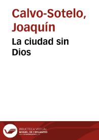 La ciudad sin Dios / Joaquín Calvo-Sotelo | Biblioteca Virtual Miguel de Cervantes