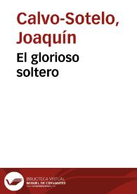 El glorioso soltero / Joaquín Calvo-Sotelo | Biblioteca Virtual Miguel de Cervantes