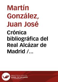 Crónica bibliográfica del Real Alcázar de Madrid / Juan José Martín González | Biblioteca Virtual Miguel de Cervantes