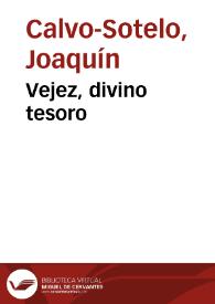 Vejez, divino tesoro / Joaquín Calvo-Sotelo | Biblioteca Virtual Miguel de Cervantes