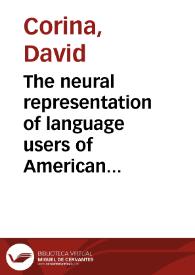 The neural representation of language users of American Sign Language (La representación neural de los usuarios de Lengua de Signos Americana) / David Corina | Biblioteca Virtual Miguel de Cervantes