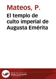 El templo de culto imperial de Augusta Emérita / Pedro Mateos | Biblioteca Virtual Miguel de Cervantes