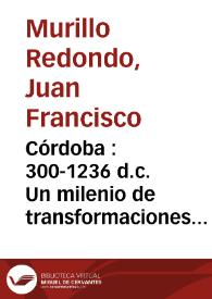 Córdoba : 300-1236 d.c. Un milenio de transformaciones urbanas / J. F. Murillo [et al.] | Biblioteca Virtual Miguel de Cervantes