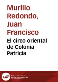 El circo oriental de Colonia Patricia / J. F. Murillo [et al.] | Biblioteca Virtual Miguel de Cervantes