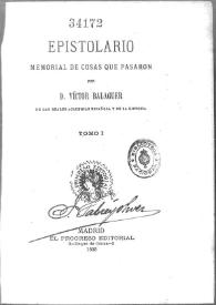 Epistolario : memorial de cosas que pasaron por D. Victor Balaguer. Tomo I | Biblioteca Virtual Miguel de Cervantes