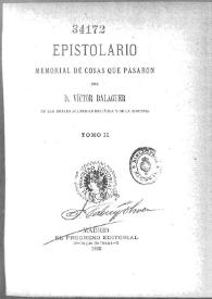 Epistolario : memorial de cosas que pasaron por D. Victor Balaguer. Tomo II | Biblioteca Virtual Miguel de Cervantes