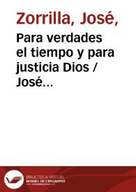 Para verdades el tiempo y para justicia Dios / José Zorrilla | Biblioteca Virtual Miguel de Cervantes