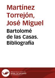 Bartolomé de las Casas. Bibliografía / José Miguel Martínez Torrejón | Biblioteca Virtual Miguel de Cervantes