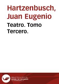 Teatro. Tomo Tercero. / de D. Juan E. Hartzenbusch | Biblioteca Virtual Miguel de Cervantes
