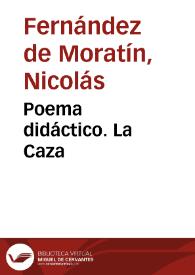 Poema didáctico. La Caza / Nicolás Fernández de Moratín | Biblioteca Virtual Miguel de Cervantes