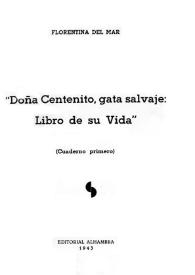 Doña Centenito, gata salvaje: libro de su vida : (Cuaderno Primero) / Florentina del Mar | Biblioteca Virtual Miguel de Cervantes