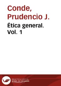 Ética general. Vol. 1 / Prudencio J. Conde | Biblioteca Virtual Miguel de Cervantes