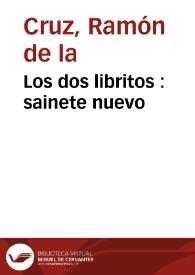 Los dos libritos : sainete nuevo / [Ramón de la Cruz] | Biblioteca Virtual Miguel de Cervantes