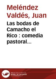 Las bodas de Camacho el Rico : comedia pastoral... / su autor el Dr. D. Juan Meléndez Valdés... | Biblioteca Virtual Miguel de Cervantes