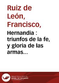 Hernandia : triunfos de la fe, y  gloria de las armas españolas ... / Francisco Ruiz de León | Biblioteca Virtual Miguel de Cervantes