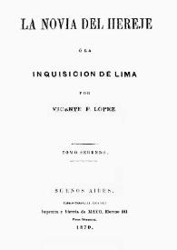 La novia del hereje o La Inquisición de Lima. Tomo segundo / Vicente Fidel López | Biblioteca Virtual Miguel de Cervantes