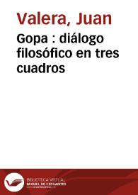 Gopa : diálogo filosófico en tres cuadros / Juan Valera | Biblioteca Virtual Miguel de Cervantes