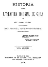 Historia de la literatura colonial de Chile. Tomo segundo / por José Toribio Medina | Biblioteca Virtual Miguel de Cervantes