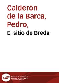 El Sitio de Breda / de don Pedro Calderon de la Barca | Biblioteca Virtual Miguel de Cervantes