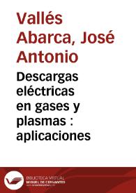 Descargas eléctricas en gases y plasmas : aplicaciones / José Antonio Vallés Abarca | Biblioteca Virtual Miguel de Cervantes